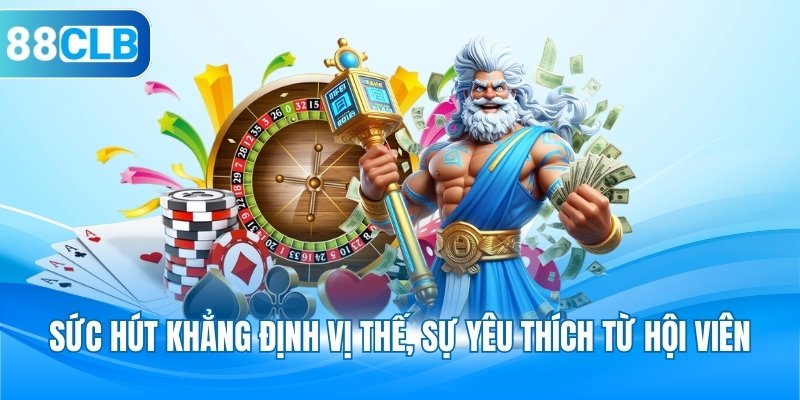 Sức hút khẳng định vị thế, sự yêu thích từ hội viên